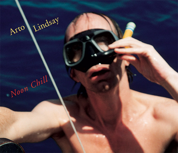 Arto Lindsay - Noon Chill