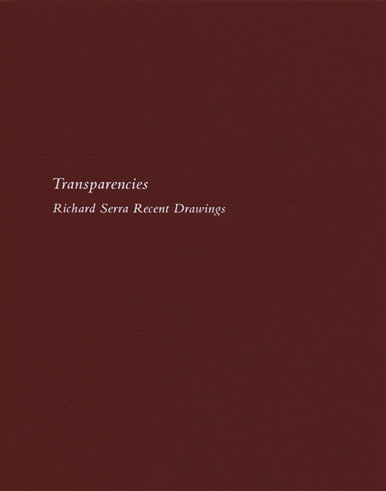 Transparencies: Richard Serra Recent Drawings exhibition catalogue, Craig F. Starr Gallery, 2012