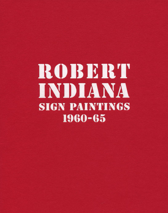 Robert Indiana: Sign Paintings 1960-65, exhibition catalogue, Craig F. Starr Gallery, 2015