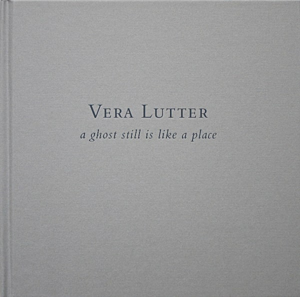 Vera Lutter: a ghost still is like a place exhibition catalogue, Baldwin Gallery, 2011