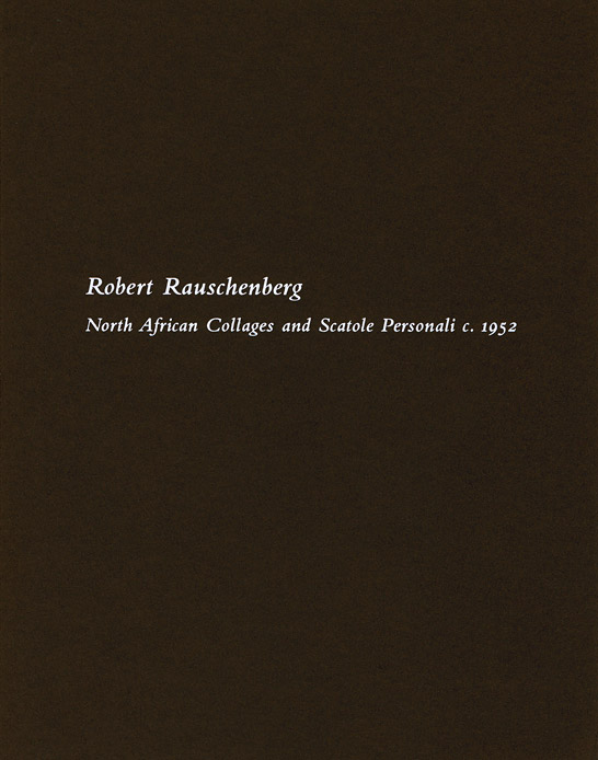Robert Rauschenberg: North African Collages and Scatole Personali c. 1952 exhibition catalogue, Craig F. Starr Gallery, 2012